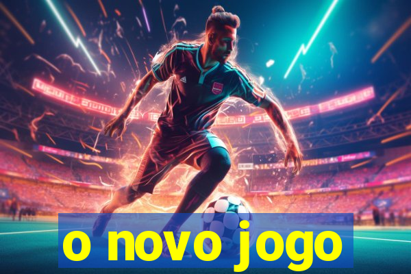 o novo jogo