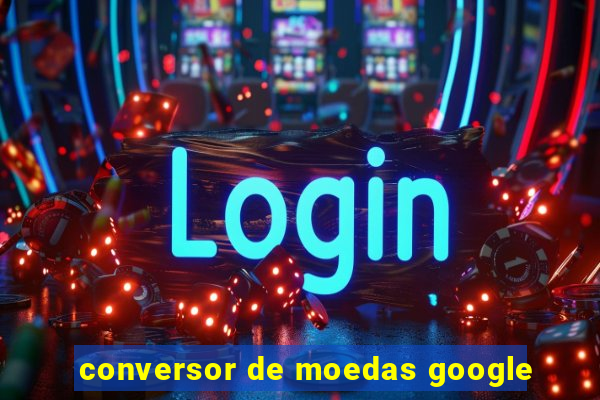 conversor de moedas google