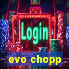 evo chopp