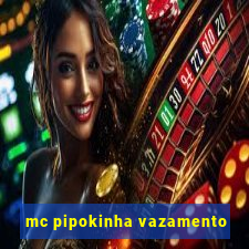 mc pipokinha vazamento