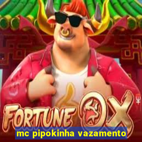 mc pipokinha vazamento