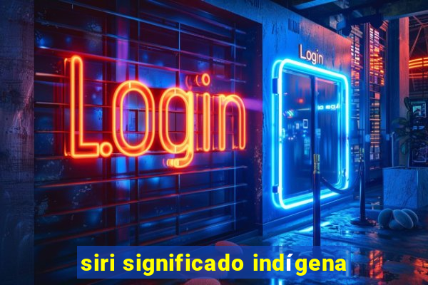 siri significado indígena