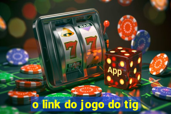 o link do jogo do tig