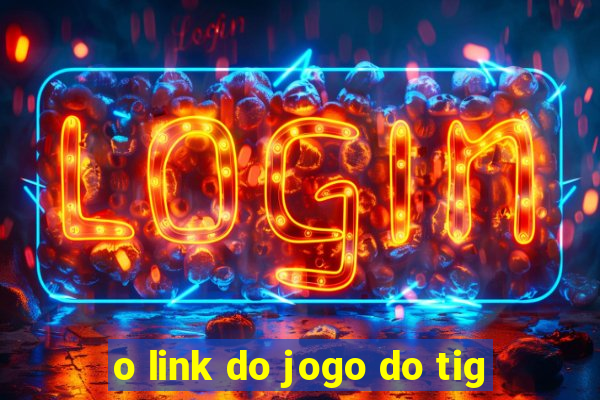 o link do jogo do tig