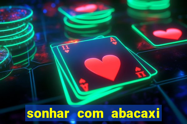 sonhar com abacaxi no jogo do bicho