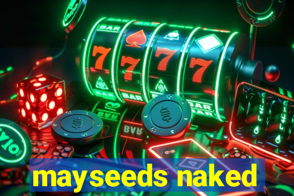 mayseeds naked