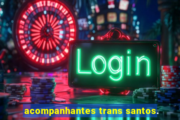 acompanhantes trans santos.