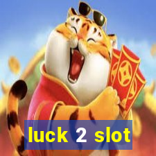 luck 2 slot