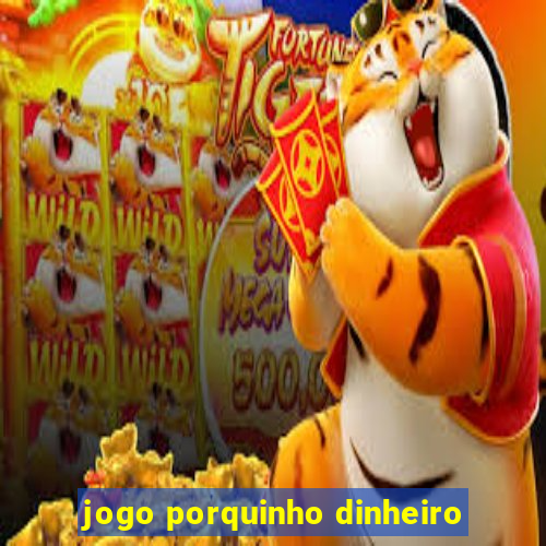 jogo porquinho dinheiro