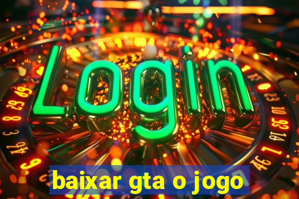 baixar gta o jogo