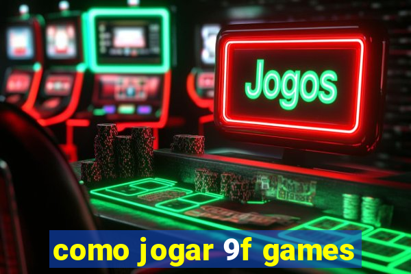 como jogar 9f games