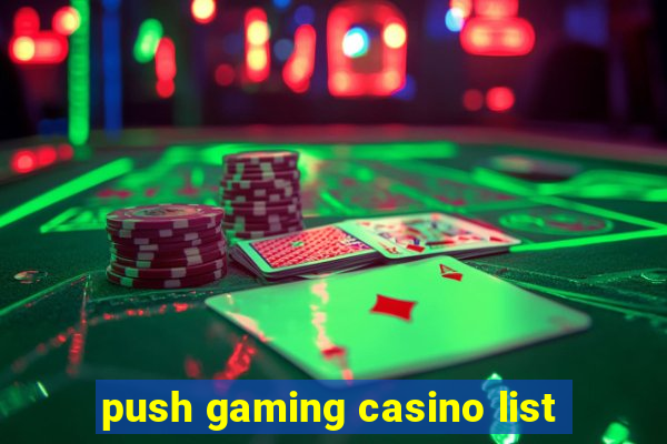 push gaming casino list