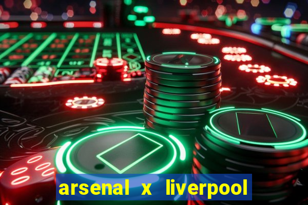 arsenal x liverpool onde assistir