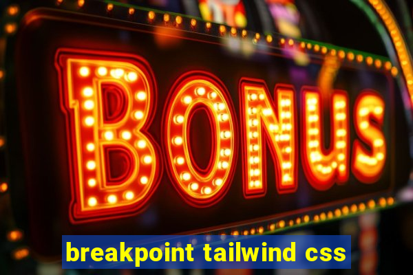 breakpoint tailwind css