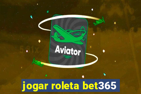 jogar roleta bet365