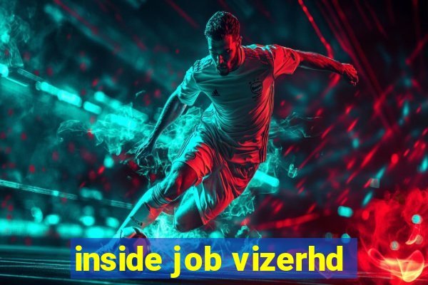 inside job vizerhd