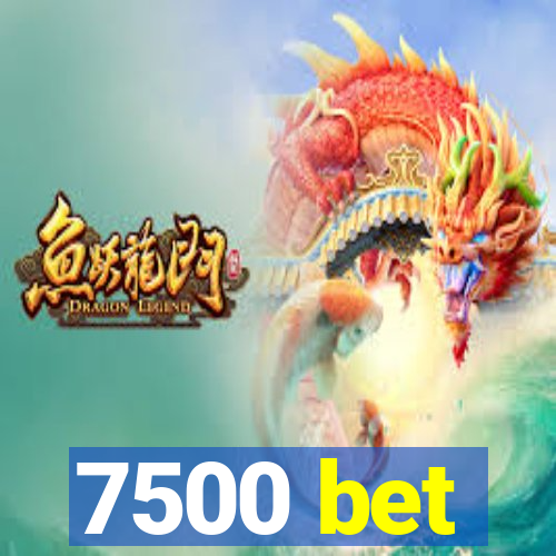 7500 bet