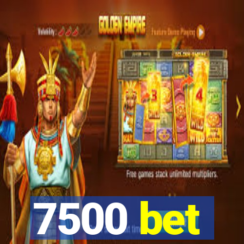 7500 bet