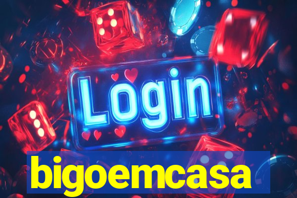 bigoemcasa