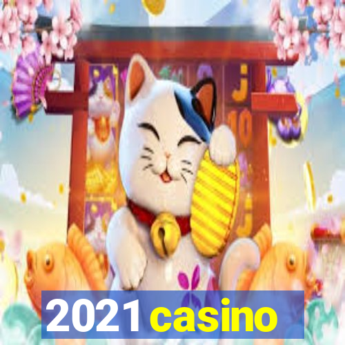 2021 casino