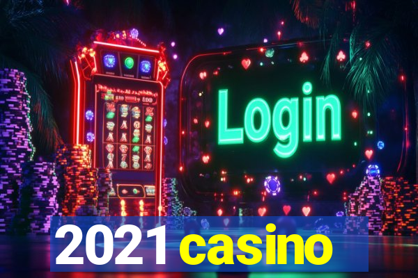 2021 casino