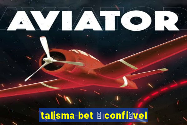 talisma bet 茅 confi谩vel