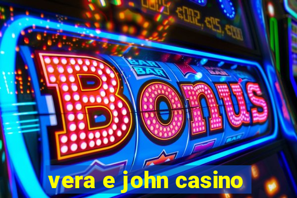 vera e john casino