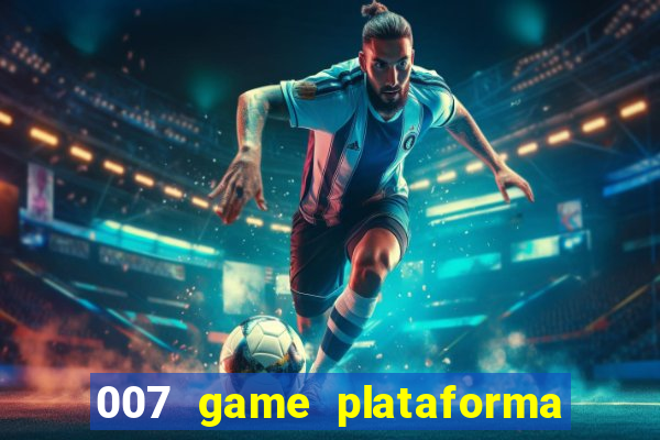 007 game plataforma paga mesmo