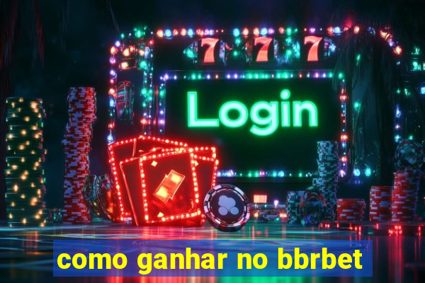 como ganhar no bbrbet