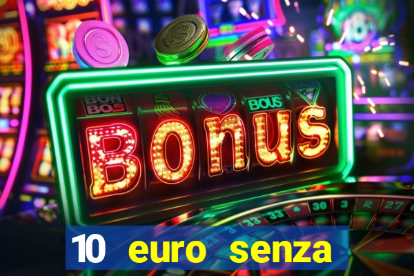 10 euro senza deposito casino