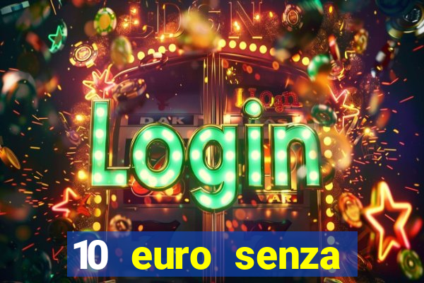 10 euro senza deposito casino