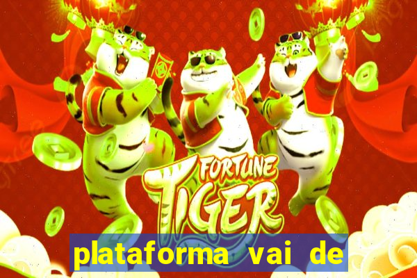 plataforma vai de bet paga