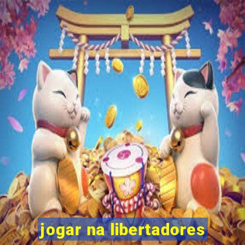 jogar na libertadores