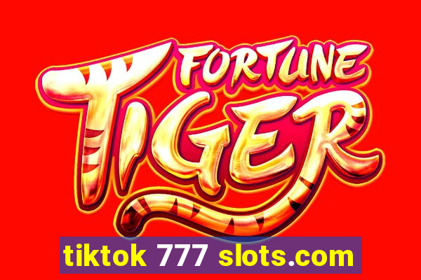 tiktok 777 slots.com