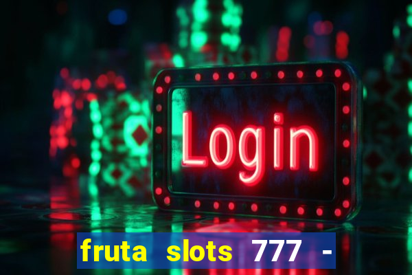 fruta slots 777 - mega jackpot