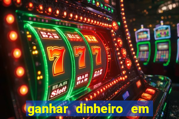 ganhar dinheiro em jogos online