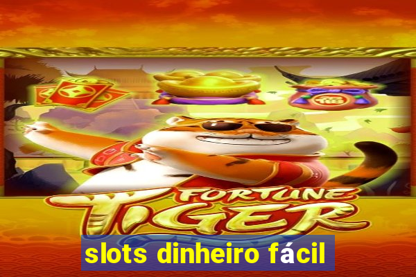 slots dinheiro fácil