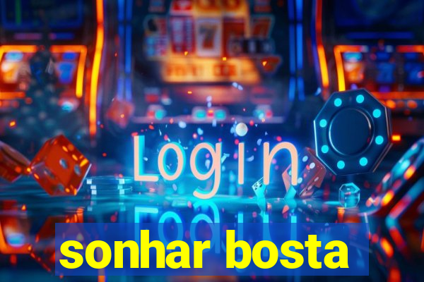 sonhar bosta