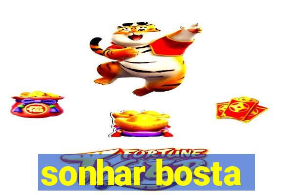 sonhar bosta