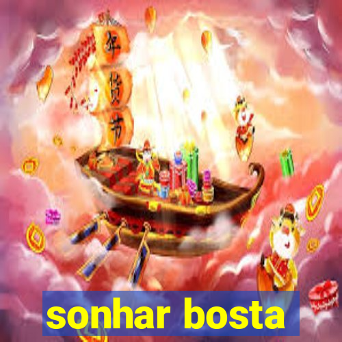 sonhar bosta