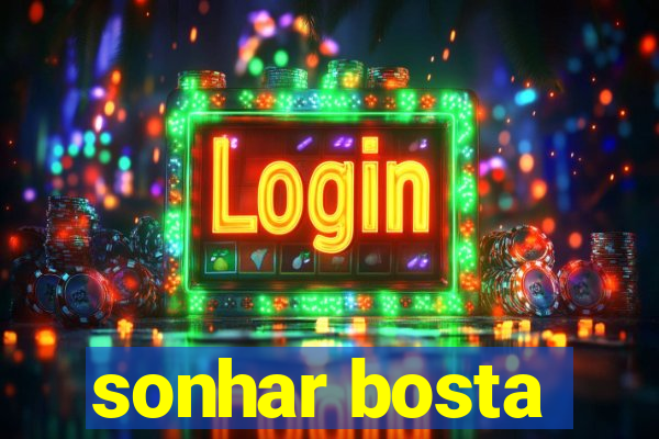 sonhar bosta