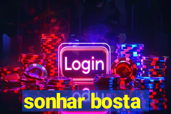 sonhar bosta