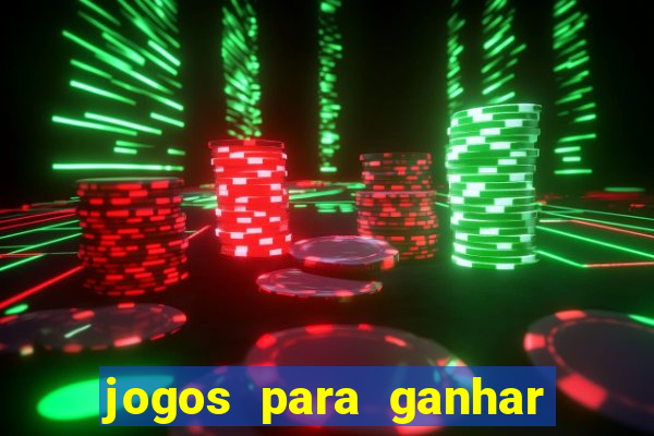 jogos para ganhar dinheiro casino