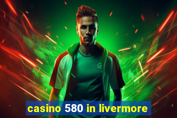 casino 580 in livermore