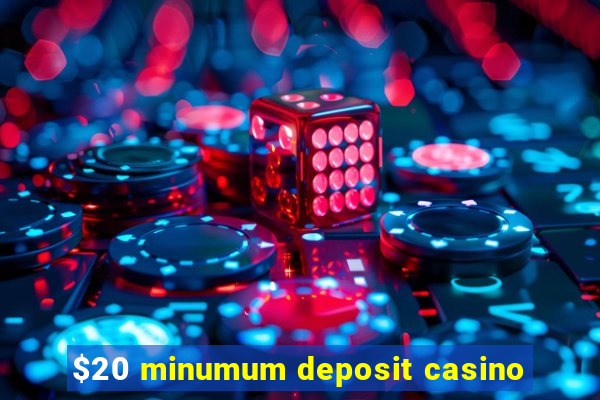 $20 minumum deposit casino