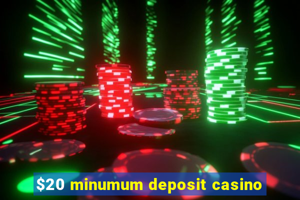 $20 minumum deposit casino