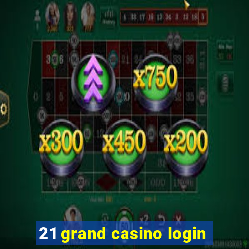 21 grand casino login