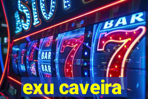 exu caveira