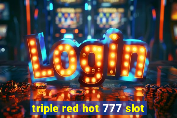 triple red hot 777 slot