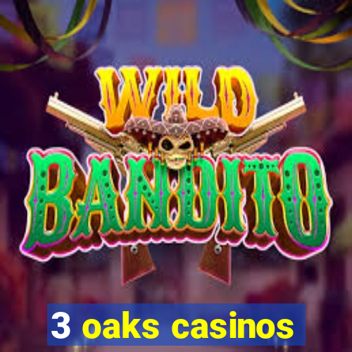 3 oaks casinos